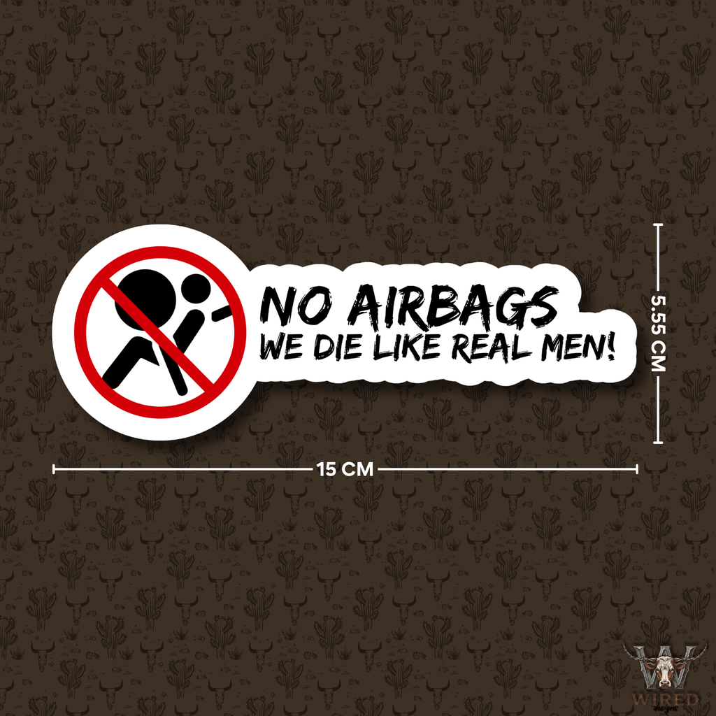 NO AIRBAGS WE DO LIKE REAL MEN!